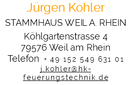 Jürgen Kohler STAMMHAUS WEIL A. RHEIN Köhlgartenstrasse 4 79576 Weil am Rhein Telefon + 49 152 549 631 01 j.kohler@hk-feuerungstechnik.de